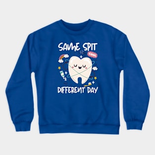 Funny quote "Same spit different day", dentist day Crewneck Sweatshirt